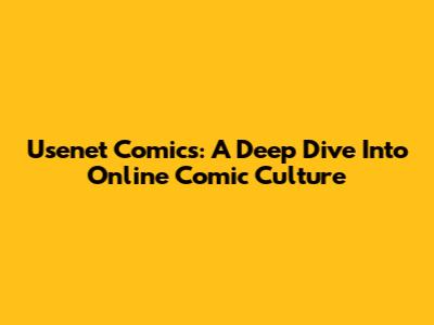 Usenet Comics: A Deep Dive Into Online Comic Culture