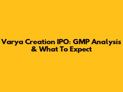 Varya Creation IPO: GMP Analysis & What To Expect