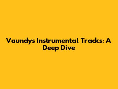 Vaundy's Instrumental Tracks: A Deep Dive
