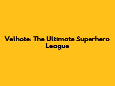 Velhote: The Ultimate Superhero League