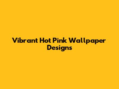 Vibrant Hot Pink Wallpaper Designs