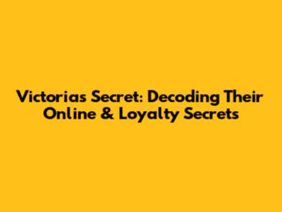 Victoria's Secret: Decoding Their Online & Loyalty Secrets
