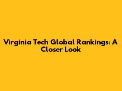 Virginia Tech Global Rankings: A Closer Look