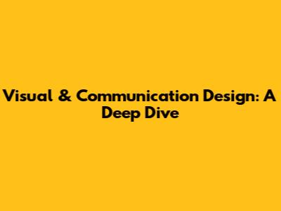 Visual & Communication Design: A Deep Dive