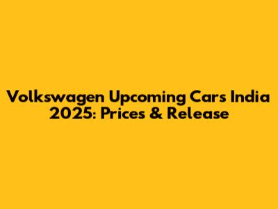 Volkswagen Upcoming Cars India 2025: Prices & Release