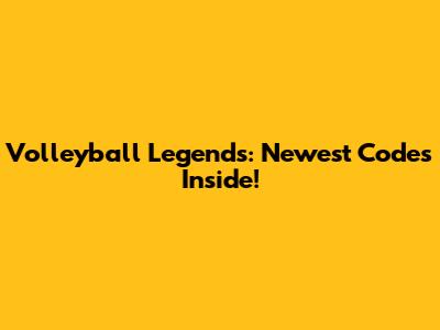Volleyball Legends: Newest Codes Inside!