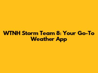 WTNH Storm Team 8: Your Go-To Weather App