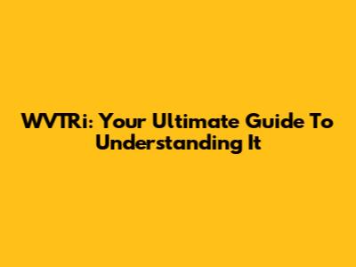 WVTRi: Your Ultimate Guide To Understanding It