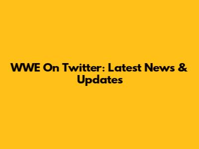 WWE On Twitter: Latest News & Updates