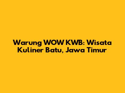 Warung WOW KWB: Wisata Kuliner Batu, Jawa Timur