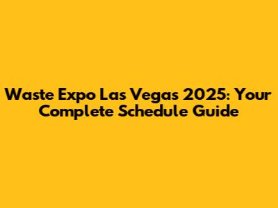 Waste Expo Las Vegas 2025: Your Complete Schedule Guide