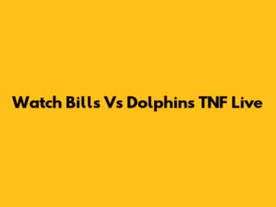 Watch Bills Vs Dolphins TNF Live