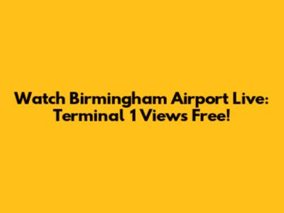 Watch Birmingham Airport Live: Terminal 1 Views Free!