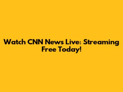Watch CNN News Live: Streaming Free Today!
