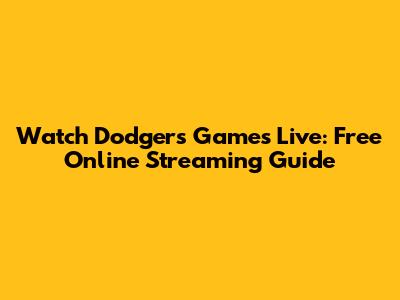 Watch Dodgers Games Live: Free Online Streaming Guide