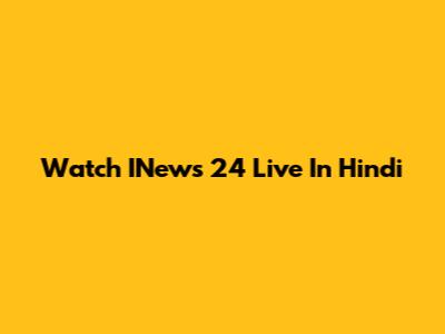 Watch INews 24 Live In Hindi