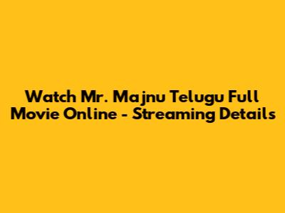 Watch Mr. Majnu Telugu Full Movie Online - Streaming Details