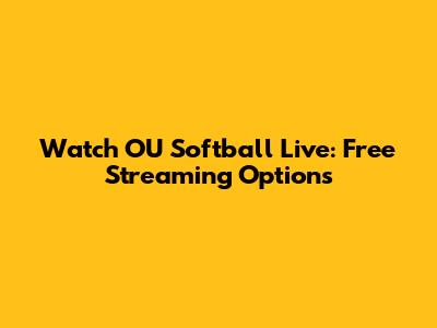 Watch OU Softball Live: Free Streaming Options