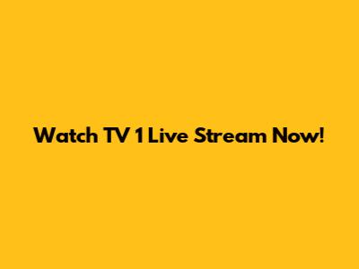 Watch TV 1 Live Stream Now!