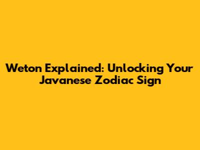 Weton Explained: Unlocking Your Javanese Zodiac Sign