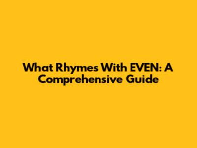 What Rhymes With EVEN: A Comprehensive Guide
