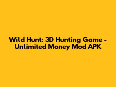 Wild Hunt: 3D Hunting Game - Unlimited Money Mod APK