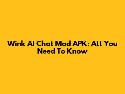 Wink AI Chat Mod APK: All You Need To Know