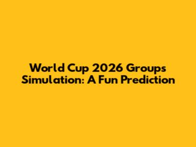 World Cup 2026 Groups Simulation: A Fun Prediction