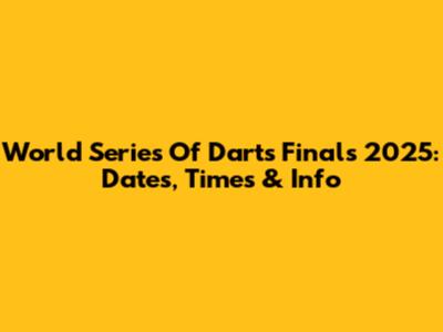 World Series Of Darts Finals 2025: Dates, Times & Info