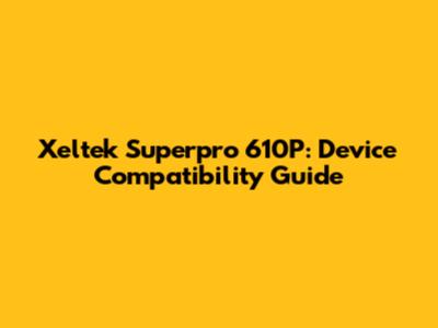 Xeltek Superpro 610P: Device Compatibility Guide