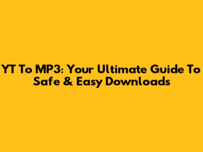 YT To MP3: Your Ultimate Guide To Safe & Easy Downloads