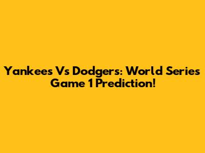 Yankees Vs Dodgers: World Series Game 1 Prediction!