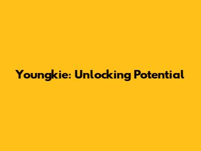 Youngkie: Unlocking Potential