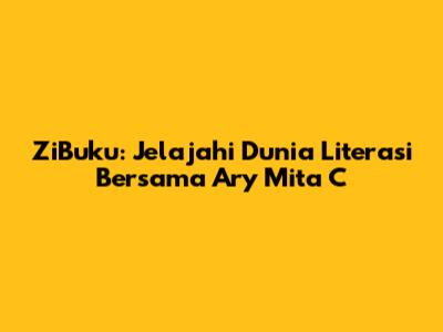 ZiBuku: Jelajahi Dunia Literasi Bersama Ary Mita C