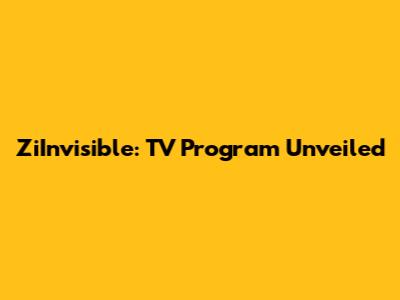 ZiInvisible: TV Program Unveiled